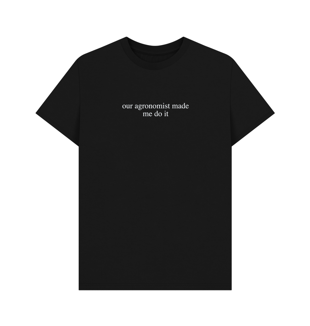 Black The Agronomist Made Me Do It - Men's T-Shirt