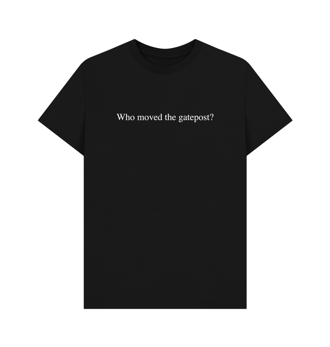 Black Who Moved the Gatepost? Men's T-Shirt