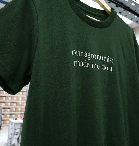 Our Agronomist Made Me Do It - Womens T-shirt